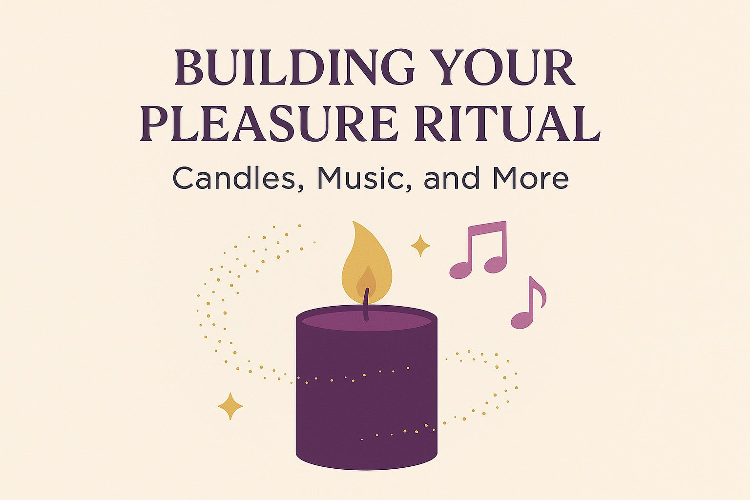 Building Your Pleasure Ritual: Candles, Music, and More