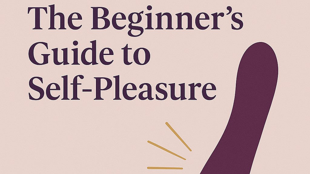 The Beginner’s Guide to Self-Pleasure: What No One Taught You