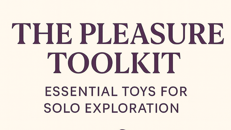 The Pleasure Toolkit: Essential Toys for Solo Exploration